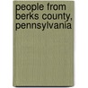 People from Berks County, Pennsylvania by Books Llc