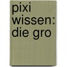 Pixi Wissen: Die gro by Monica Wittmann