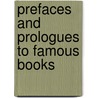 Prefaces And Prologues To Famous Books door Francis Bacon