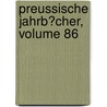 Preussische Jahrb�Cher, Volume 86 door Rudolf Haym