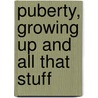 Puberty, Growing Up And All That Stuff door Alex Hooper-Hodson