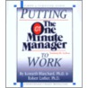 Putting the One Minute Manager to Work by Robert Lorber