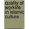 Quality of Worklife in Islamic Culture by S. Shamsuddin