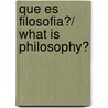 Que es Filosofia?/ What is Philosophy? door José Ortega Y. Gasset