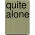 Quite Alone 