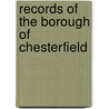 Records Of The Borough Of Chesterfield door John Pym Yeatman