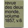 Revue Des Deux Monde, Volume 1857, V.6 door Onbekend