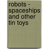 Robots - Spaceships And Other Tin Toys door Yuko Shimizu