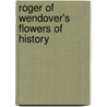 Roger Of Wendover's Flowers Of History door Matthew Paris