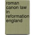 Roman Canon Law in Reformation England
