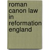 Roman Canon Law in Reformation England by R.H. Helmholz