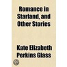 Romance In Starland, And Other Stories by Kate Elizabeth Perkins Glass
