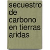 Secuestro de Carbono En Tierras Aridas door Food and Agriculture Organization of the United Nations