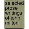 Selected Prose Writings Of John Milton door John Milton