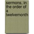 Sermons, In The Order Of A Twelvemonth