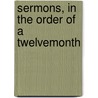 Sermons, In The Order Of A Twelvemonth door Nathaniel Langdon Frothingham