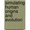 Simulating Human Origins And Evolution door Ken Wessen