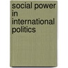 Social Power In International Politics by Peter Van Ham