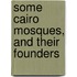 Some Cairo Mosques, and Their Founders