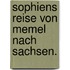Sophiens Reise von Memel nach Sachsen.