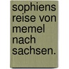 Sophiens Reise von Memel nach Sachsen. by Johann Timotheus Hermes