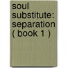 Soul Substitute: Separation ( Book 1 ) by Mrs Angela Hall-Anderson