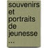 Souvenirs Et Portraits De Jeunesse ...
