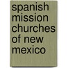 Spanish Mission Churches of New Mexico door Lebaron Bradford Prince