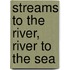Streams to the River, River to the Sea