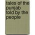 Tales Of The Punjab Told By The People