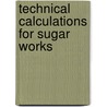 Technical Calculations For Sugar Works door Otto Mittelst dt