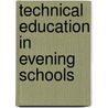 Technical Education In Evening Schools door Ernest Howard Griffiths