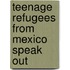 Teenage Refugees from Mexico Speak Out