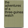 The Adventures Of A Three-Guinea Watch by Talbot Baines Reed