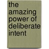 The Amazing Power Of Deliberate Intent door Jerry Hicks