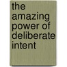 The Amazing Power Of Deliberate Intent by Jerry Hicks