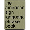 The American Sign Language Phrase Book by Lou Fant