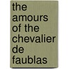 The Amours Of The Chevalier De Faublas by Jean-Baptiste Louvet De Couvray