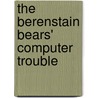 The Berenstain Bears' Computer Trouble by Mike Berenstain