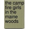 The Camp Fire Girls In The Maine Woods door Hildegarde Gertrude Frey