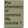 The Chemistry Of Common Life, Volume 1 door James Finley Weir Johnston