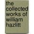 The Collected Works of William Hazlitt