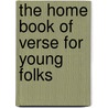 The Home Book Of Verse For Young Folks door Burton Egbert Stevenson