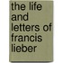The Life And Letters Of Francis Lieber