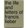 The Life And Letters Of Francis Lieber by Thomas Sergeant Perry