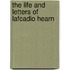 The Life And Letters Of Lafcadio Hearn