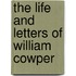 The Life And Letters Of William Cowper