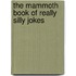 The Mammoth Book Of Really Silly Jokes