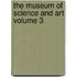 The Museum of Science and Art Volume 3