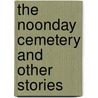 The Noonday Cemetery and Other Stories door Gustaw Herling-Grudzinski